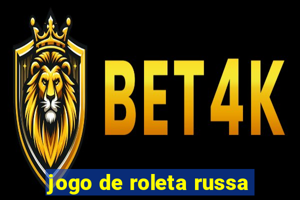 jogo de roleta russa